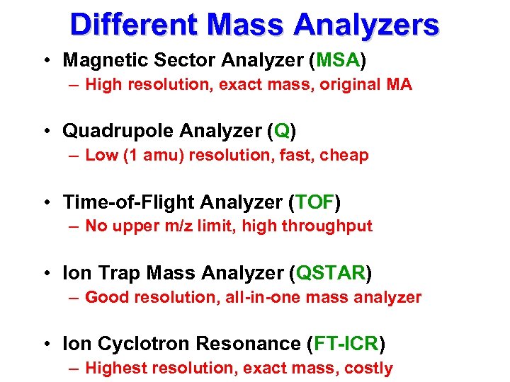 Different Mass Analyzers • Magnetic Sector Analyzer (MSA) – High resolution, exact mass, original