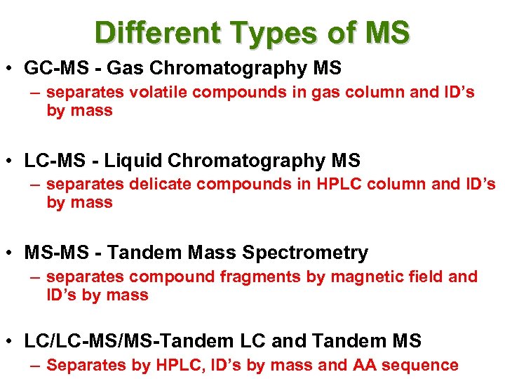 Different Types of MS • GC-MS - Gas Chromatography MS – separates volatile compounds