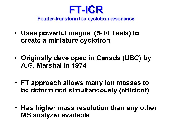 FT-ICR Fourier-transform ion cyclotron resonance • Uses powerful magnet (5 -10 Tesla) to create