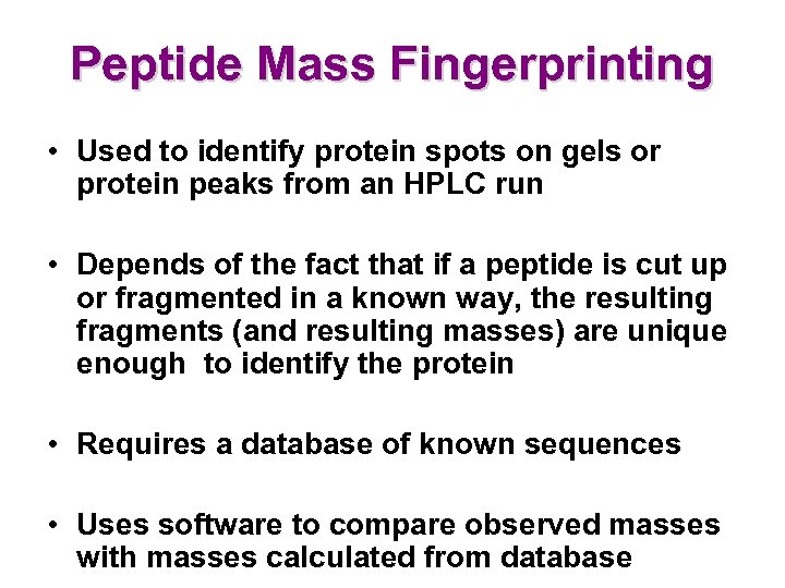 Peptide Mass Fingerprinting • Used to identify protein spots on gels or protein peaks