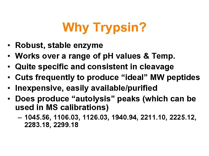 Why Trypsin? • • • Robust, stable enzyme Works over a range of p.