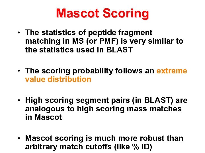 Mascot Scoring • The statistics of peptide fragment matching in MS (or PMF) is