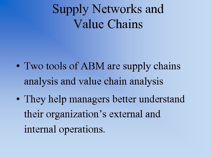 Supply Networks and Value Chains • Two tools of ABM are supply chains analysis