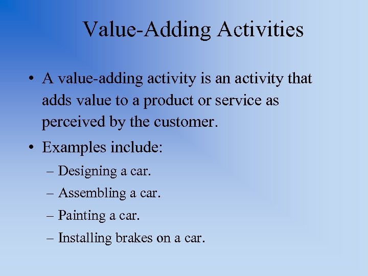 Value-Adding Activities • A value-adding activity is an activity that adds value to a