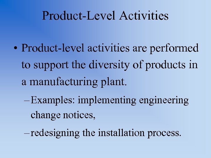 Product-Level Activities • Product-level activities are performed to support the diversity of products in