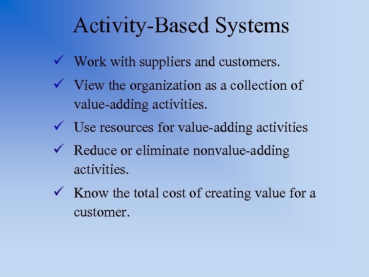 Activity-Based Systems ü Work with suppliers and customers. ü View the organization as a