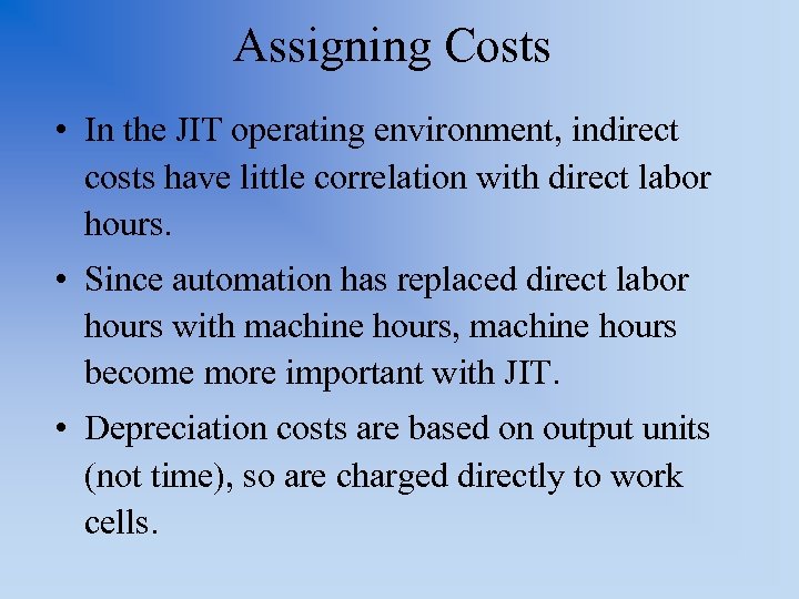 Assigning Costs • In the JIT operating environment, indirect costs have little correlation with