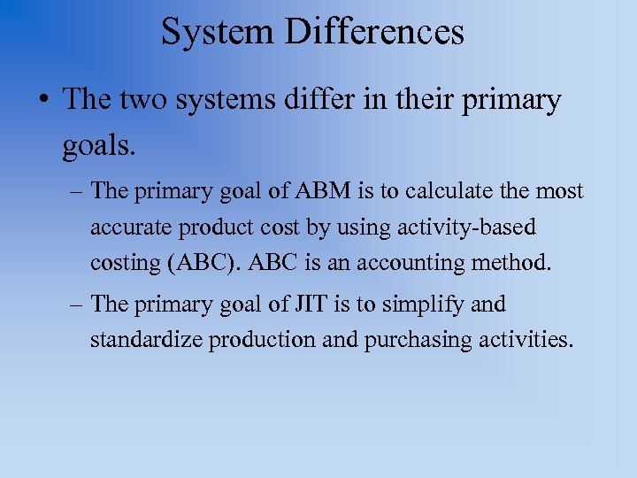 System Differences • The two systems differ in their primary goals. – The primary