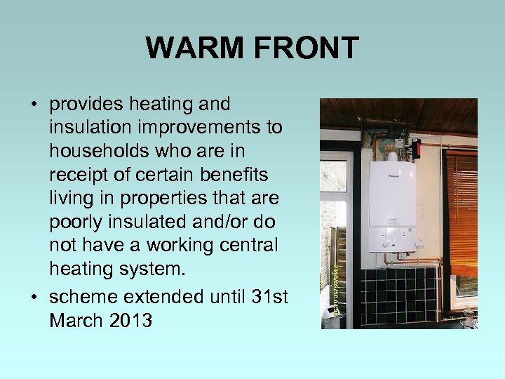 WARM FRONT • provides heating and insulation improvements to households who are in receipt