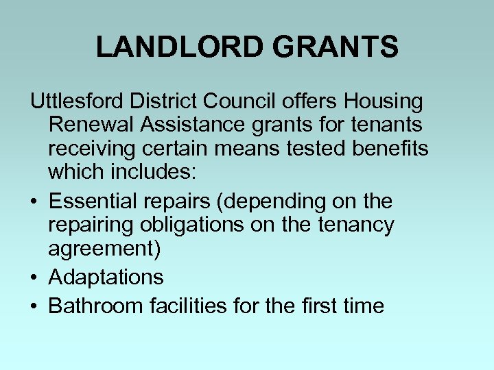 LANDLORD GRANTS Uttlesford District Council offers Housing Renewal Assistance grants for tenants receiving certain