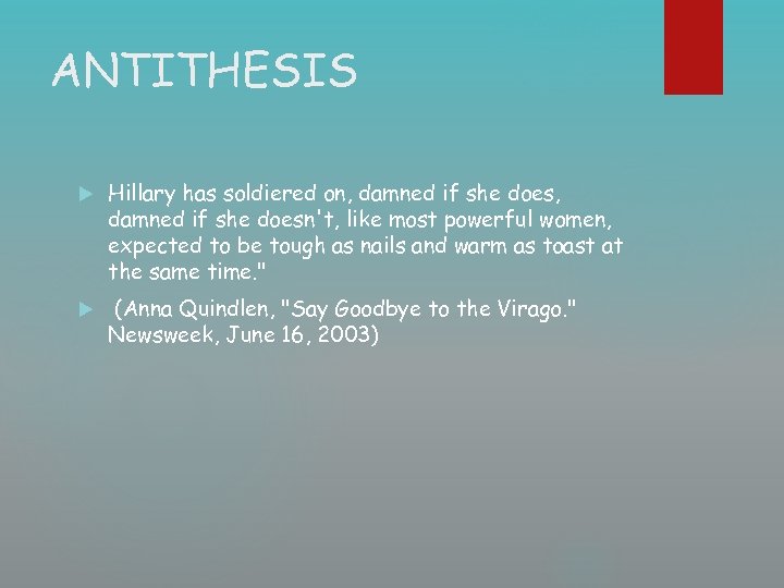 ANTITHESIS Hillary has soldiered on, damned if she doesn't, like most powerful women, expected