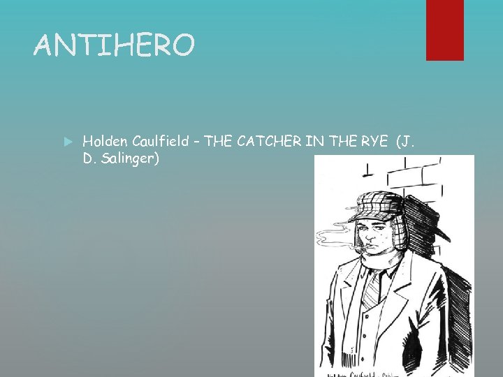 ANTIHERO Holden Caulfield – THE CATCHER IN THE RYE (J. D. Salinger) 