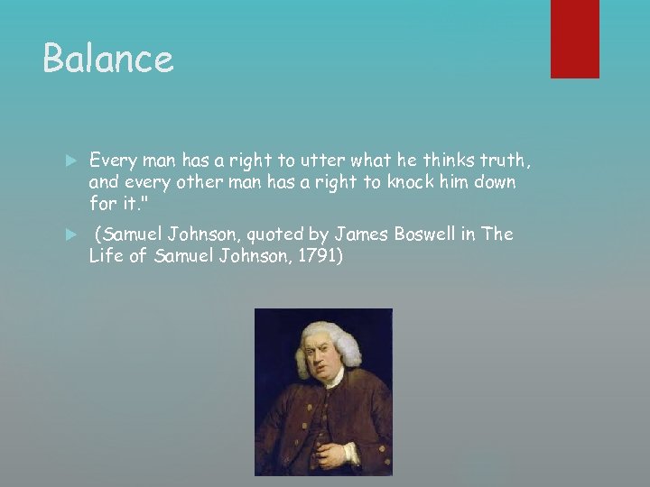 Balance Every man has a right to utter what he thinks truth, and every