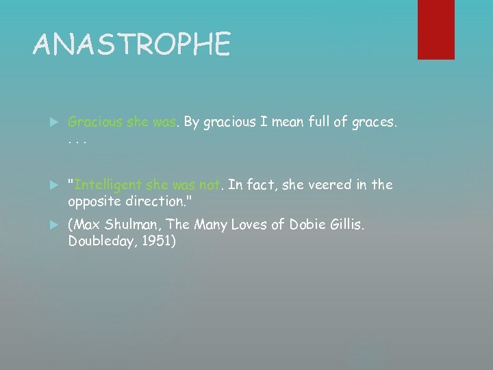 ANASTROPHE Gracious she was. By gracious I mean full of graces. . 