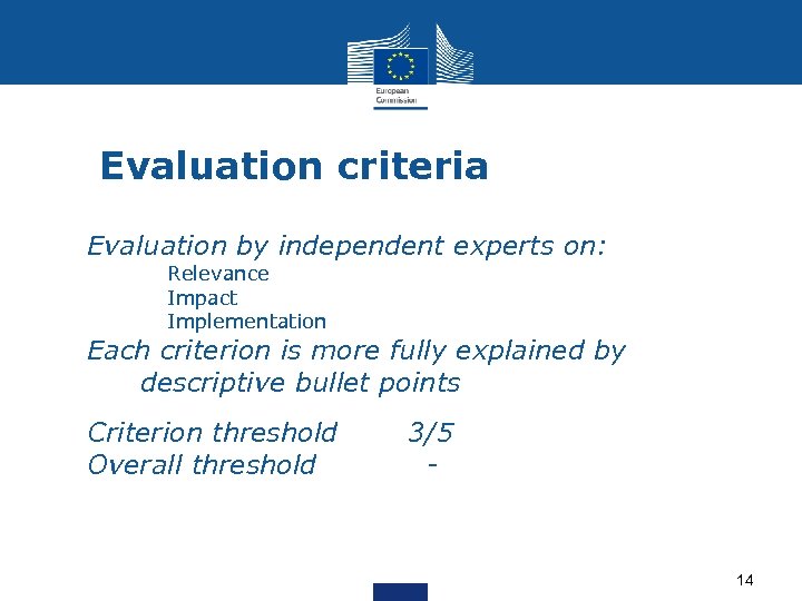 Evaluation criteria Evaluation by independent experts on: Relevance Impact Implementation Each criterion is more