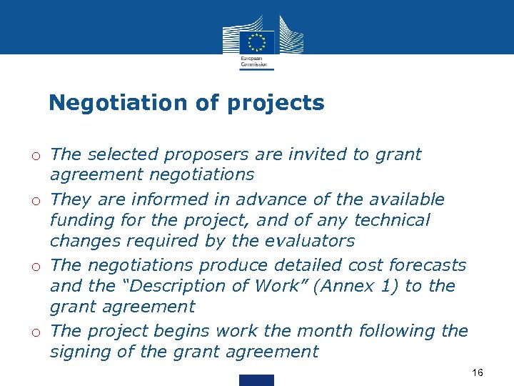 Negotiation of projects o The selected proposers are invited to grant agreement negotiations o
