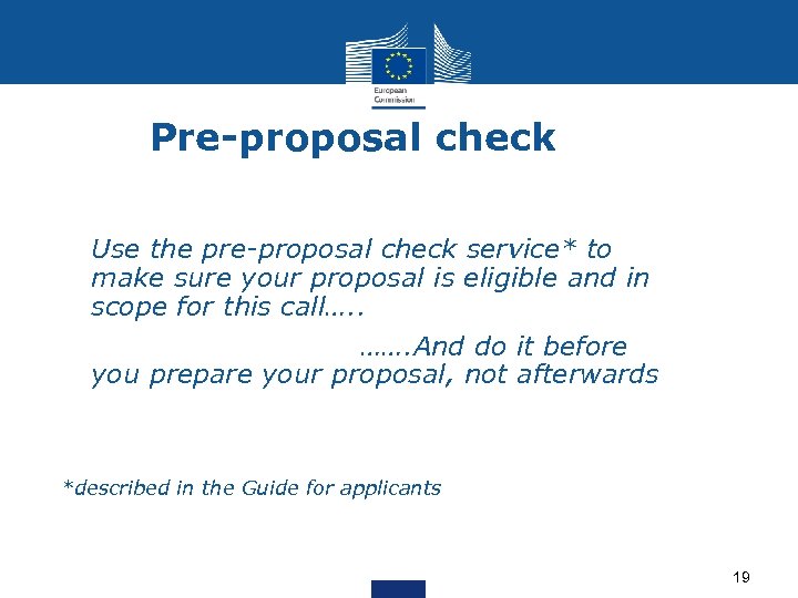 Pre-proposal check Use the pre-proposal check service* to make sure your proposal is eligible