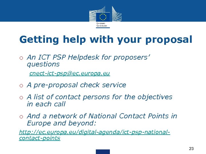 Getting help with your proposal o An ICT PSP Helpdesk for proposers’ questions cnect-ict-psp@ec.