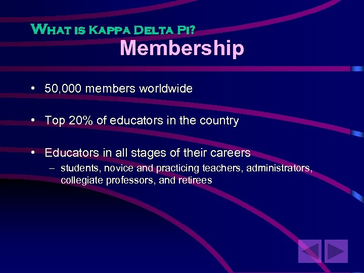 What is Kappa Delta Pi? Membership • 50, 000 members worldwide • Top 20%