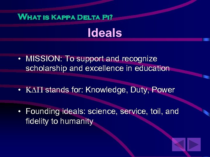 What is Kappa Delta Pi? Ideals • MISSION: To support and recognize scholarship and