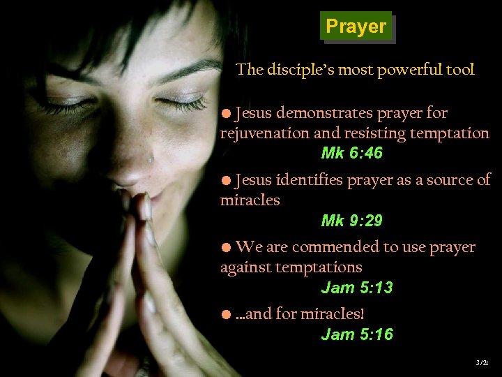 Prayer The disciple’s most powerful tool • Jesus demonstrates prayer for rejuvenation and resisting