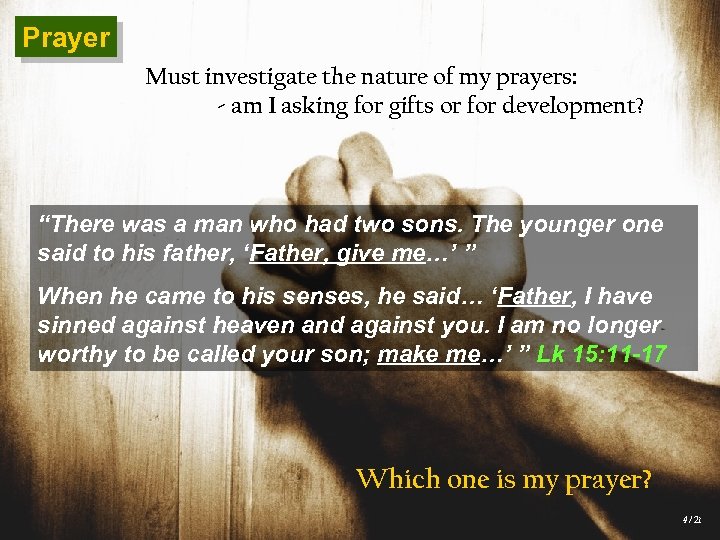 Prayer Must investigate the nature of my prayers: - am I asking for gifts