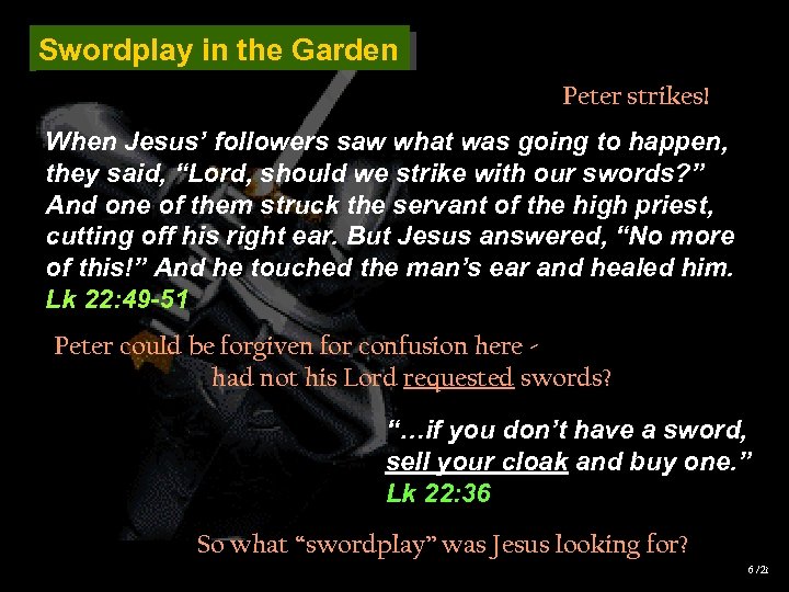 Swordplay in the Garden Peter strikes! When Jesus’ followers saw what was going to