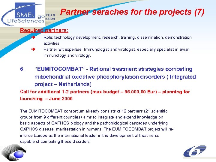Partner seraches for the projects (7) Required partners: è è 6. Role: technology development,