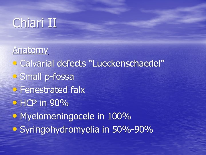 Chiari II Anatomy • Calvarial defects “Lueckenschaedel” • Small p-fossa • Fenestrated falx •