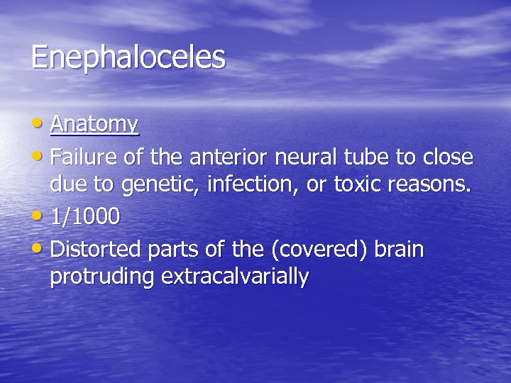 Enephaloceles • Anatomy • Failure of the anterior neural tube to close due to