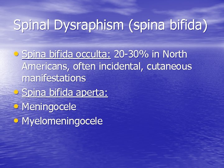 Spinal Dysraphism (spina bifida) • Spina bifida occulta: 20 -30% in North Americans, often