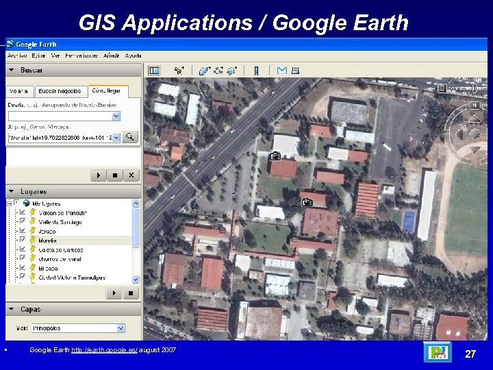 GIS Applications / Google Earth • Google Earth http: //earth. google. es/ august 2007