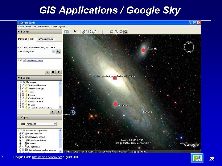 GIS Applications / Google Sky • Google Earth http: //earth. google. es/ august 2007