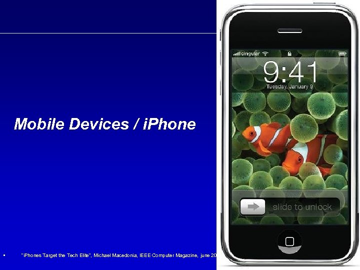Mobile Devices / i. Phone • "i. Phones Target the Tech Elite", Michael Macedonia,