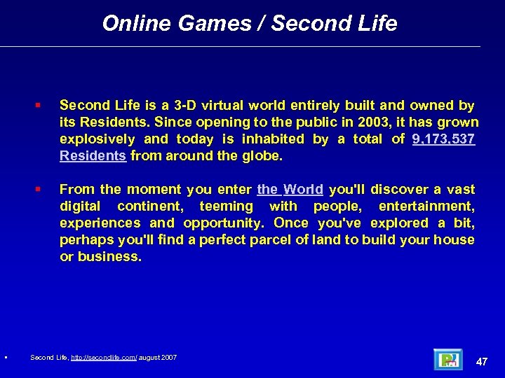 Online Games / Second Life • Second Life is a 3 -D virtual world