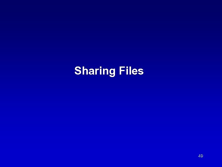 Sharing Files 49 