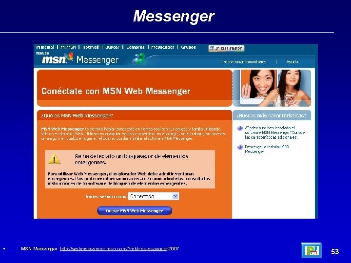 Messenger • MSN Messenger http: //webmessenger. msn. com/? mkt=es-esaugust 2007 53 