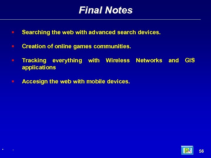 Final Notes Creation of online games communities. Tracking everything applications • Searching the web
