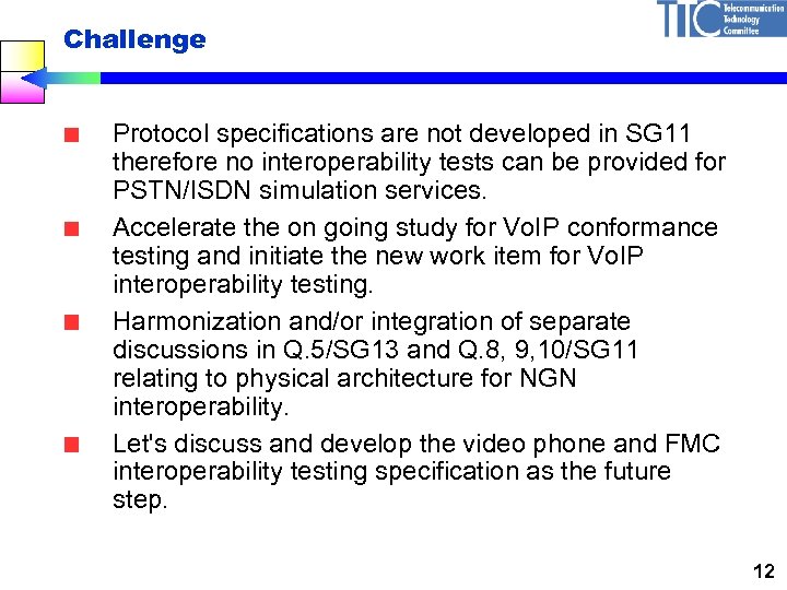 Challenge Protocol specifications are not developed in SG 11 therefore no interoperability tests can