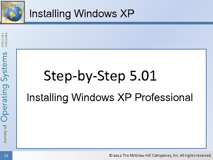 Installing Windows XP Step-by-Step 5. 01 Installing Windows XP Professional 24 © 2012 The