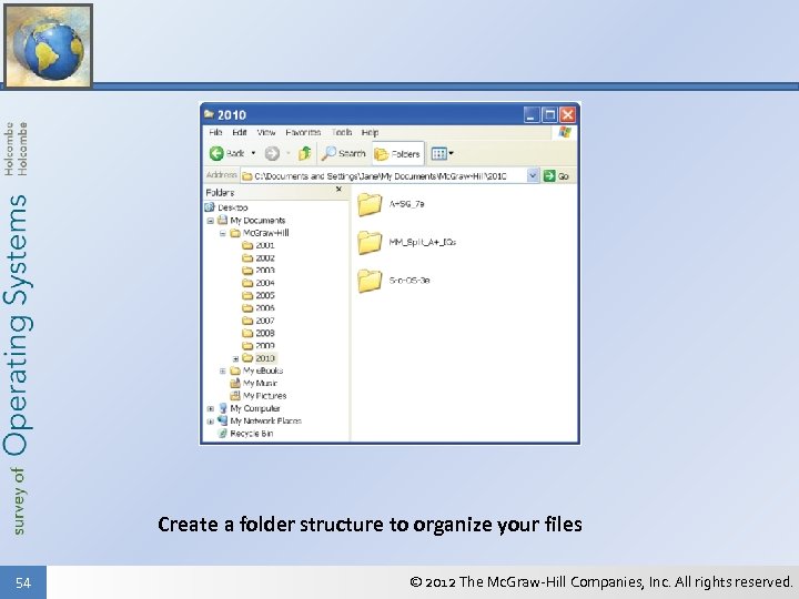 Create a folder structure to organize your files 54 © 2012 The Mc. Graw-Hill