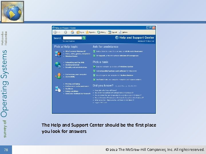 The Help and Support Center should be the first place you look for answers