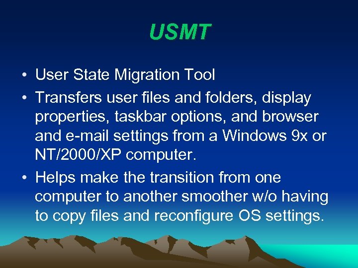 USMT • User State Migration Tool • Transfers user files and folders, display properties,