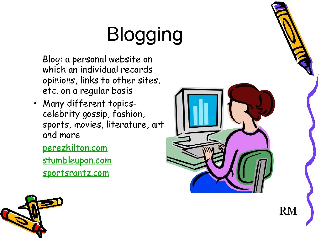 Blogging Blog: a personal website on which an individual records opinions, links to other