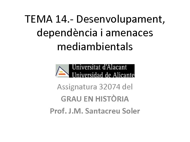 TEMA 14. - Desenvolupament, dependència i amenaces mediambientals Assignatura 32074 del GRAU EN HISTÒRIA