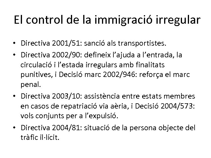 El control de la immigració irregular • Directiva 2001/51: sanció als transportistes. • Directiva