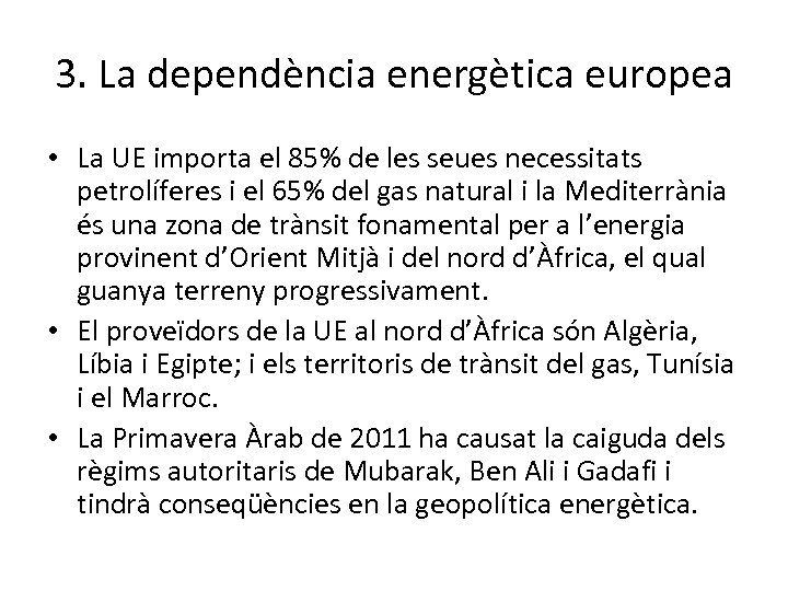 3. La dependència energètica europea • La UE importa el 85% de les seues