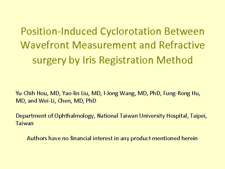 Position-Induced Cyclorotation Between Wavefront Measurement and Refractive surgery by Iris Registration Method Yu-Chih Hou,