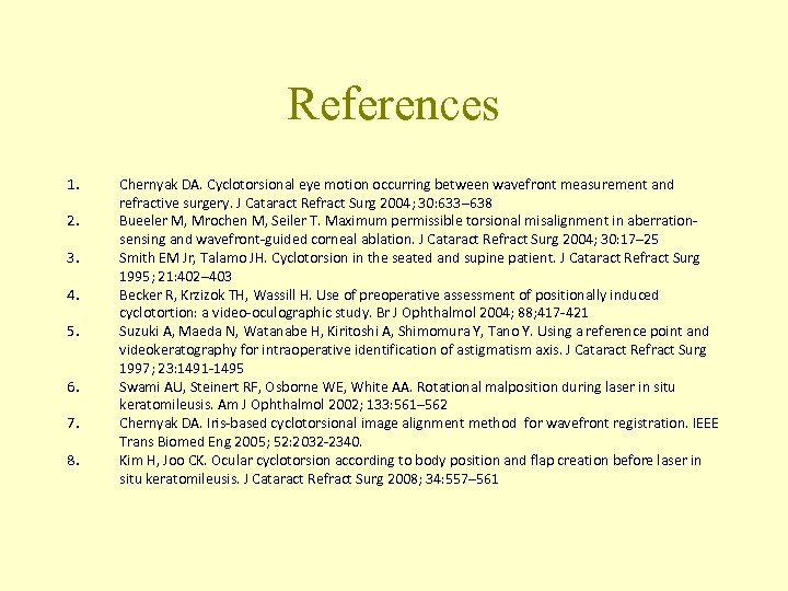 References 1. 2. 3. 4. 5. 6. 7. 8. Chernyak DA. Cyclotorsional eye motion