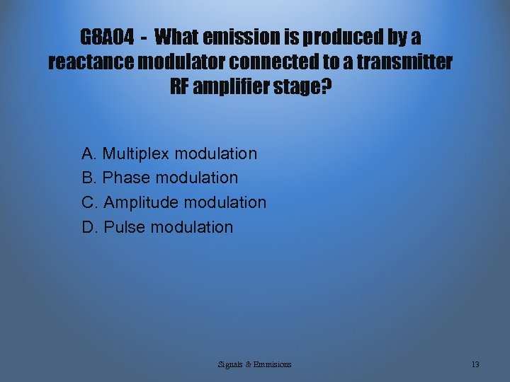 G 8 A 04 - What emission is produced by a reactance modulator connected
